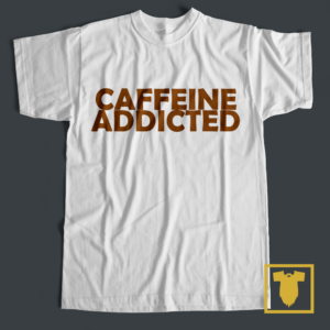 CAFFEINE addicted